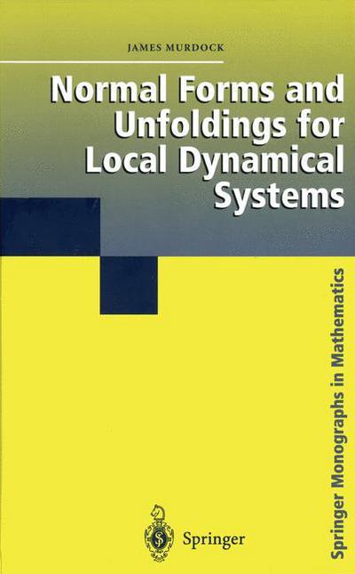 Cover for James Murdock · Normal Forms and Unfoldings for Local Dynamical Systems - Springer Monographs in Mathematics (Paperback Book) [Softcover Reprint of the Original 1st Ed. 2003 edition] (2010)