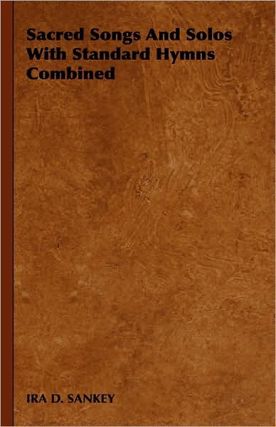 Sacred Songs and Solos with Standard Hymns Combined - D Sankey Ira D Sankey - Books - Herron Press - 9781443738132 - November 4, 2008