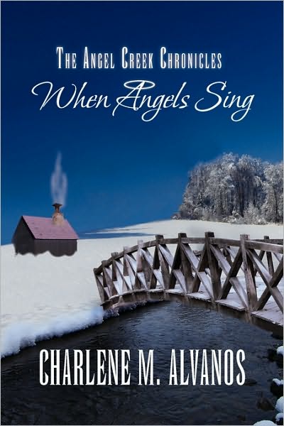 Cover for Charlene M. Alvanos · The Angel Creek Chronicles (Hardcover Book) (2010)