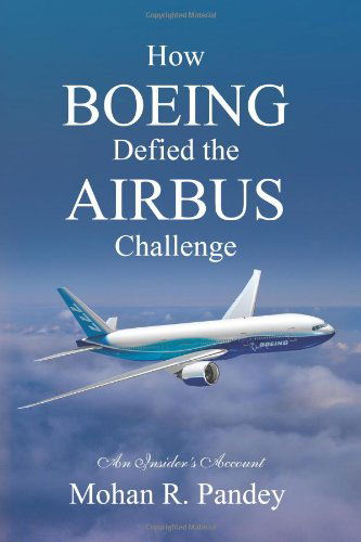 Cover for Mohan R. Pandey · How Boeing Defied the Airbus Challenge: an Insider's Account (Paperback Book) (2010)