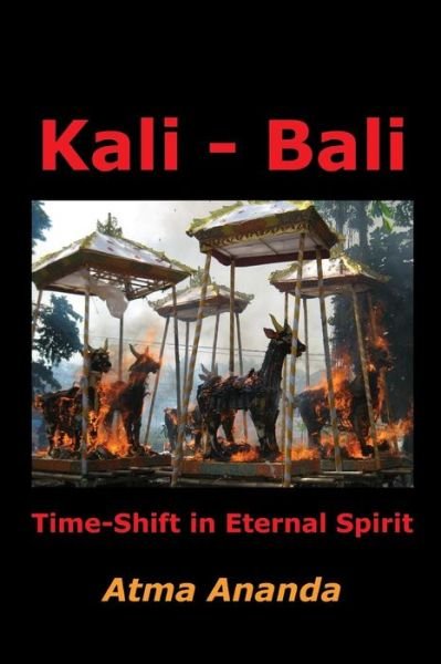 Cover for Atma Ananda · Kali - Bali: Time-shift in Eternal Spirit (Paperback Book) (2010)
