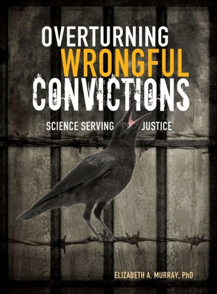 Cover for Elizabeth A. Murray · Overturning Wrongful Convictions: Science Serving Justice (Nonfiction - Young Adult) (Hardcover Book) (2015)