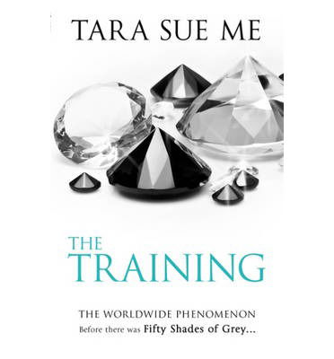 The Training: Submissive 3 - The Submissive Series - Tara Sue Me - Kirjat - Headline Publishing Group - 9781472208132 - tiistai 1. lokakuuta 2013