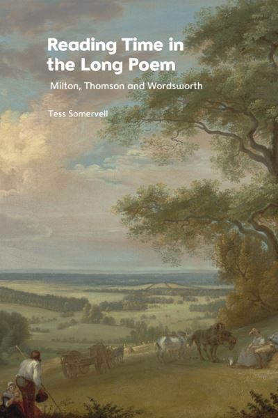 Cover for Tess Somervell · Reading Time in the Long Poem: Milton, Thomson and Wordsworth (Hardcover Book) (2022)