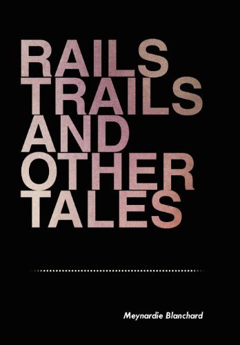 Cover for Meynardie Blanchard · Rails Trails and Other Tales (Innbunden bok) (2012)