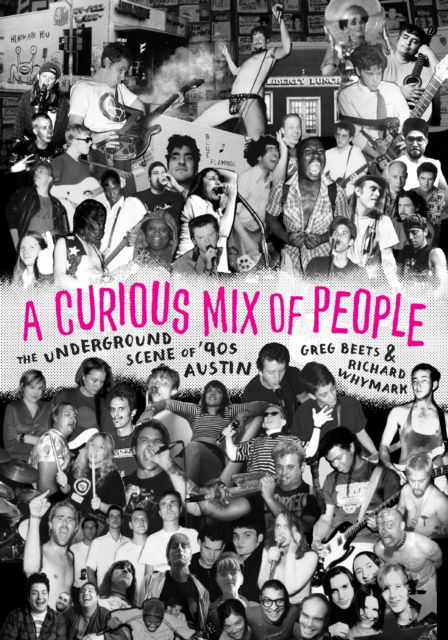 Cover for Greg Beets · A Curious Mix of People: The Underground Scene of '90s Austin (Paperback Book) (2023)