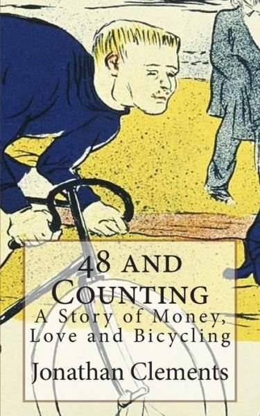 Cover for Jonathan Clements · 48 and Counting: a Story of Money, Love and Bicycling (Paperback Bog) (2012)