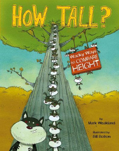 How Tall?: Wacky Ways to Compare Height (Wacky Comparisons) - Mark Weakland - Kirjat - Nonfiction Picture Books - 9781479519132 - maanantai 1. heinäkuuta 2013