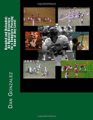 Cover for Dan Gonzalez · Recoded and Reloaded: an Updated Structure for a Complete Passing Game at Any Level (Paperback Book) (2013)