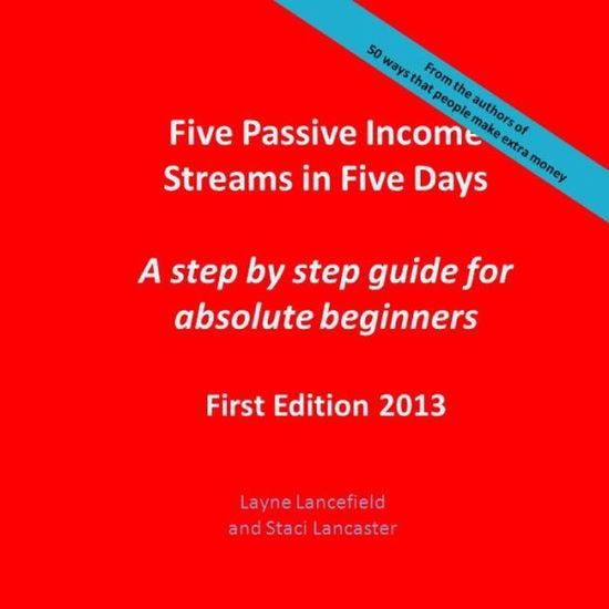 Cover for Layne Lancefield · Five Passive Income Streams in Five Days: a Step by Step Guide for Absolute Beginners (Paperback Book) (2013)