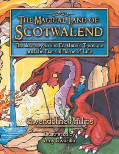 Cover for Gwendoline Phillips · The Magical Land of Scotwalend The Journey to the Earthion's treasure and the Eternal Flame of Life (Paperback Book) (2013)