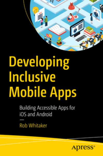 Cover for Rob Whitaker · Developing Inclusive Mobile Apps: Building Accessible Apps for iOS and Android (Paperback Book) [1st edition] (2020)