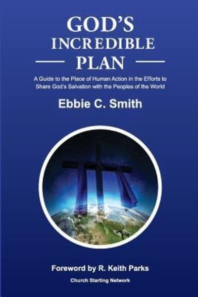 Cover for Ebbie C Smith · God's Incredible Plan: a Guide for Understanding the Place of Human Efforts in God's Redemptive Purpose for Humankind (Taschenbuch) (2013)