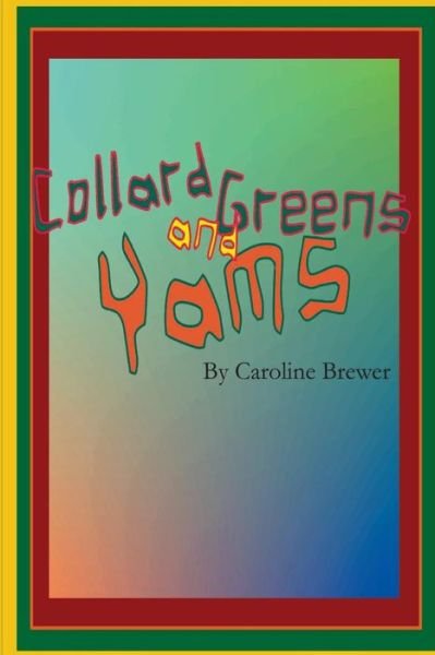 Cover for Ms Caroline Brewer · Collard Greens and Yams: a Rhythmic, Rhyming Soul Food Odyssey (Paperback Bog) (2013)