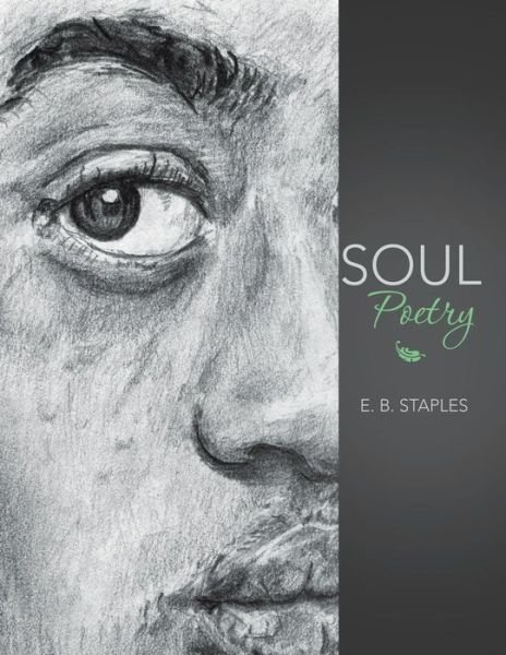 Soul Poetry - E B Staples - Books - Authorhouse - 9781496972132 - March 26, 2015