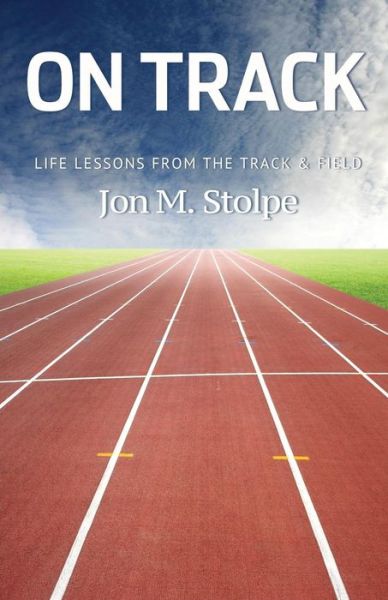 Cover for Jon M Stolpe · On Track: Life Lessons from the Track &amp; Field (Paperback Book) (2014)