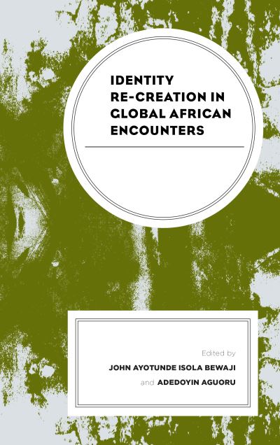 Cover for John Ayotund Bewaji · Identity Re-creation in Global African Encounters - The Africana Experience and Critical Leadership Studies (Hardcover Book) (2019)