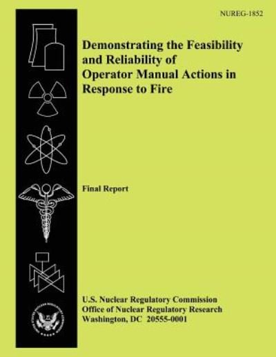Cover for U S Nuclear Regulatory Commission · Demonstrating the Feasibility and Reliability of Operator Manual Actions in Response to Fire: Final Report (Paperback Bog) (2014)