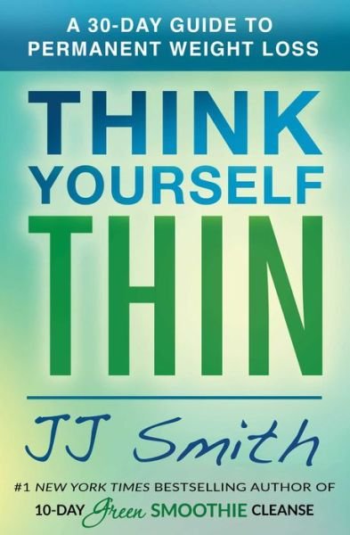 Think Yourself Thin: A 30-Day Guide to Permanent Weight Loss - JJ Smith - Bøker - Simon & Schuster - 9781501177132 - 4. oktober 2018