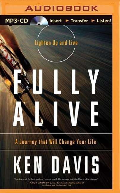 Fully Alive: a Journey That Will Change Your Life - Ken Davis - Livre audio - Thomas Nelson on Brilliance Audio - 9781501263132 - 14 juillet 2015
