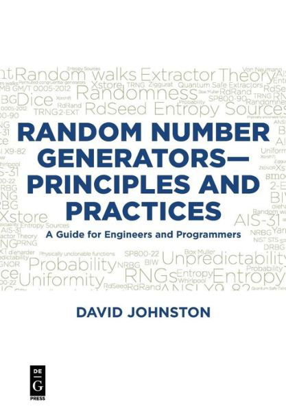 Random Number Generators-Principles and Practices: A Guide for Engineers and Programmers - David Johnston - Kirjat - De Gruyter - 9781501515132 - maanantai 10. syyskuuta 2018