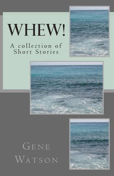 Whew!: a Collection of Short Stories - Gene Watson - Livros - Createspace - 9781502307132 - 5 de setembro de 2014