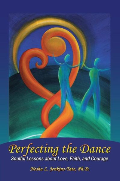 Cover for Ph D Nesha L Jenkins-tate · Perfecting the Dance: Soulful Lessons About Love, Faith, and Courage (Taschenbuch) (2015)