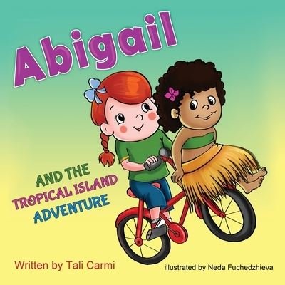 Abigail and the Tropical Island Adventure - Tali Carmi - Książki - Createspace Independent Publishing Platf - 9781508699132 - 5 marca 2015