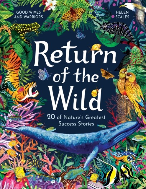 Cover for Helen Scales · Return of the Wild: 20 of Nature's Greatest Success Stories (Innbunden bok) (2023)