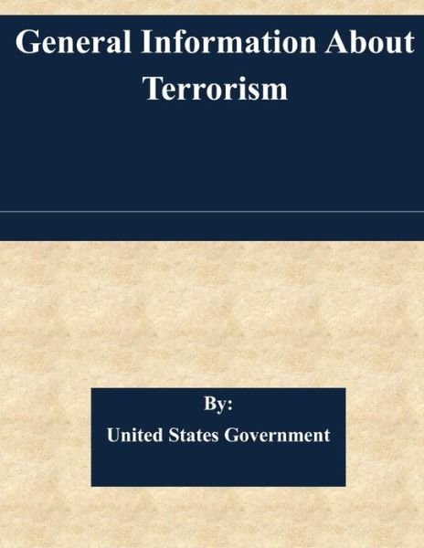 Cover for United States Government · General Information About Terrorism (Taschenbuch) (2015)