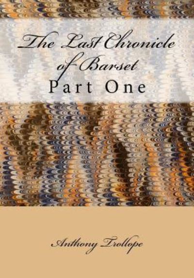 The Last Chronicle of Barset: Part One - Trollope, Anthony, Ed - Books - Createspace - 9781514162132 - June 10, 2015
