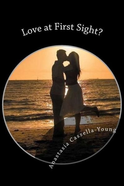Love at First Sight? - Anastasia Cassella-young - Books - Createspace - 9781514245132 - June 6, 2015