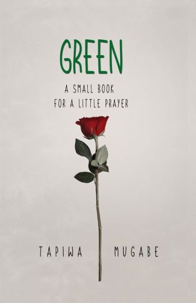 Cover for Tapiwa Mugabe · Green: A Small Book for a Little Prayer (Paperback Book) (2021)