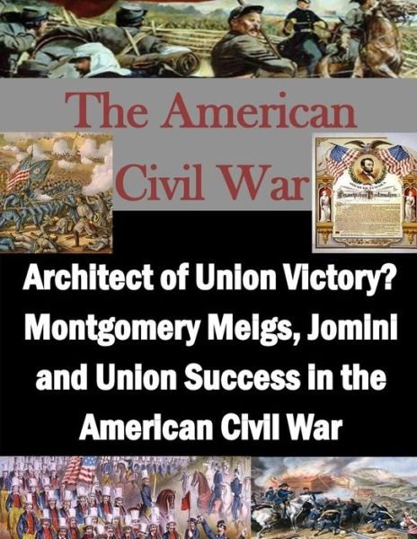 Cover for Usmc Command and Staff College · Architect of Union Victory? Montgomery Meigs, Jomini and Union Success in the American Civil War (Paperback Book) (2015)