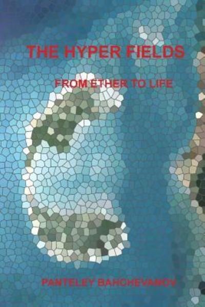 Cover for Panteley Ivanov Bahchevanov · The Hyper Fields (Paperback Book) (2015)