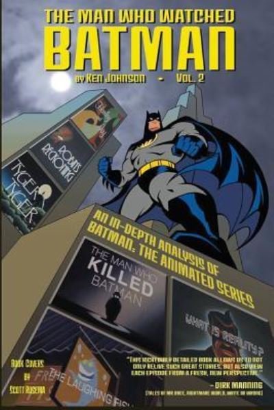 The Man Who Watched Batman Vol.2 : an in depth guide to Batman - Ken Johnson - Books - Createspace Independent Publishing Platf - 9781523689132 - February 18, 2016