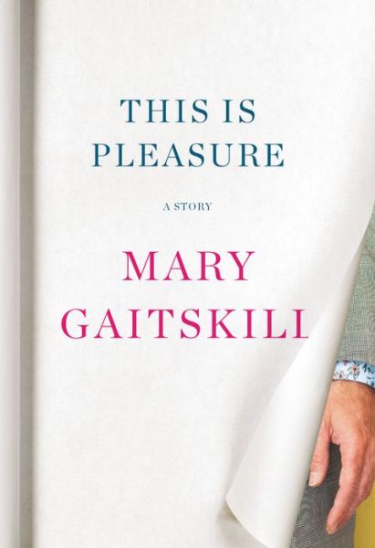 Cover for Mary Gaitskill · This Is Pleasure: A Story (Hardcover Book)