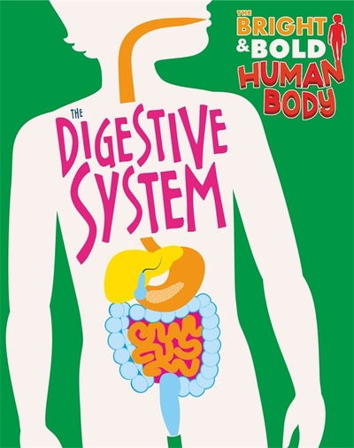 Cover for Izzi Howell · The Bright and Bold Human Body: The Digestive System - The Bright and Bold Human Body (Hardcover Book) (2019)