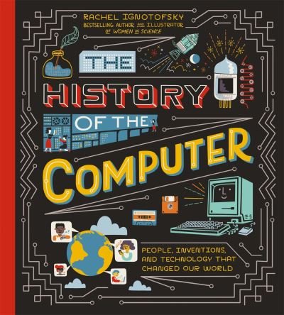 Cover for Rachel Ignotofsky · The History of the Computer (Hardcover bog) (2022)