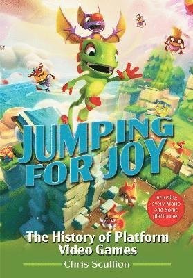 Cover for Chris Scullion · Jumping for Joy: The History of Platform Video Games: Including Every Mario and Sonic Platformer (Innbunden bok) (2022)
