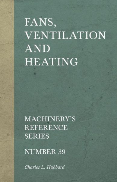 Cover for Charles L Hubbard · Fans, Ventilation and Heating - Machinery's Reference Series - Number 39 (Paperback Book) (2018)