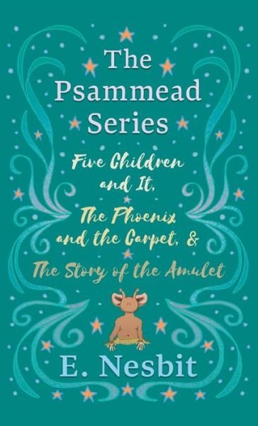 Cover for E Nesbit · Five Children and It, The Phoenix and the Carpet, and The Story of the Amulet; The Psammead Series - Books 1 - 3 - Psammead (Hardcover bog) (2021)