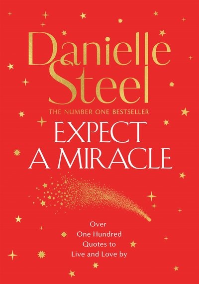 Expect a Miracle: A Beautiful Gift Book Full of Inspirational Quotes to Live and Love By - Danielle Steel - Books - Pan Macmillan - 9781529041132 - October 29, 2020