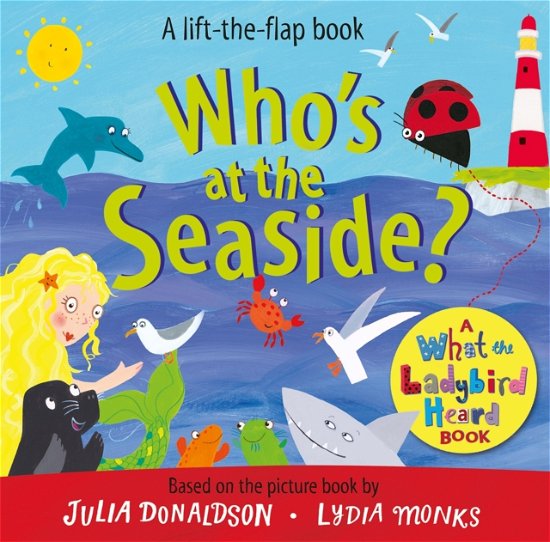 Cover for Julia Donaldson · Who's at the Seaside?: A What the Ladybird Heard Book - What the Ladybird Heard Lift-the-Flaps (Board book) (2023)