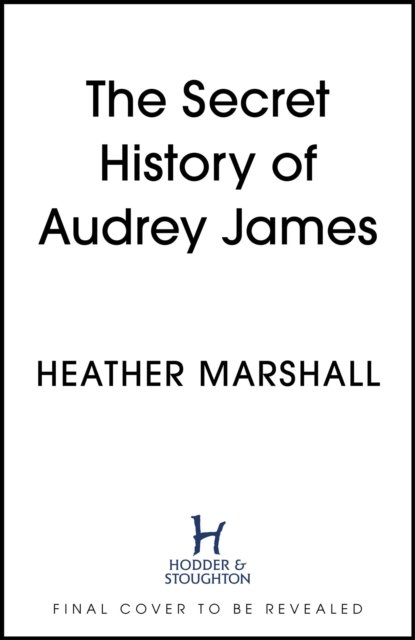 The Secret History of Audrey James: A gripping dual-timeline WWII historical story of courage, sacrifice and friendship - Heather Marshall - Libros - Hodder & Stoughton - 9781529364132 - 10 de octubre de 2024