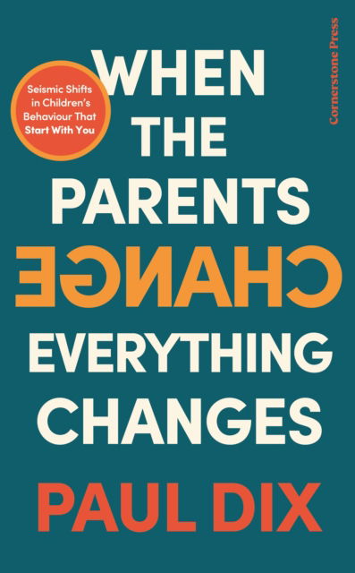 Cover for Paul Dix · When the Parents Change, Everything Changes: Seismic Shifts in Children’s Behaviour (Inbunden Bok) (2023)