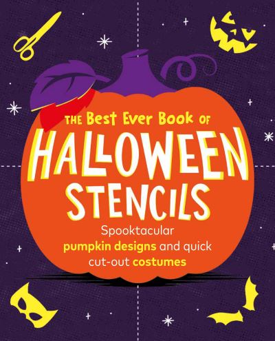 The Best Ever Book of Halloween Stencils: Pumpkin Carving Stencils: Spooktacular pumpkin designs and quick cut-out costumes - Pop Press - Books - Ebury Publishing - 9781529913132 - September 7, 2023
