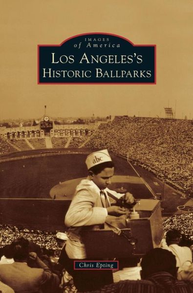 Cover for Chris Epting · Los Angeles's Historic Ballparks (Hardcover Book) (2010)