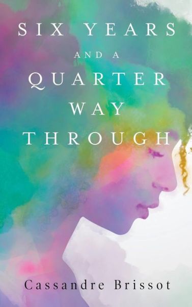 Cover for Cassandre Brissot · Six Years and A Quarter Way Through (Hardcover Book) (2019)