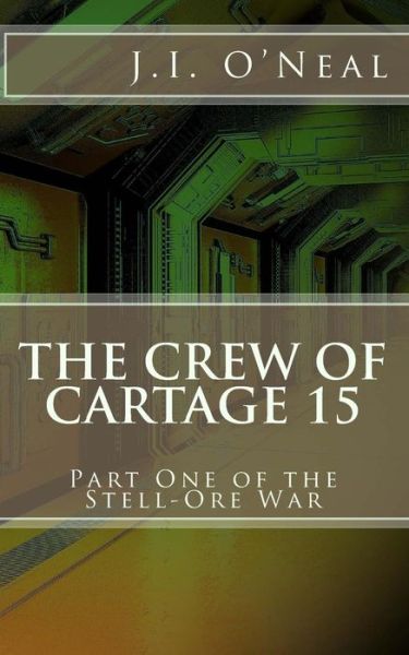 The Crew of Cartage 15 - J I O'Neal - Books - Createspace Independent Publishing Platf - 9781534751132 - June 30, 2016